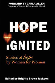 Title: Hope Ignited: Stories of Hope By Women For Women, Author: Carla Allen