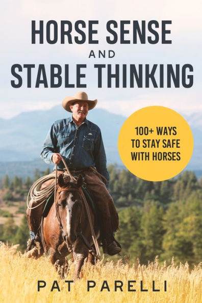 Horse Sense and Stable Thinking: 100+ Ways to Stay Safe With Horses