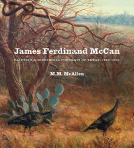 Textbooks ebooks download James Ferdinand McCan: Painting a Historical Portrait of Texas, 1895-1925 (English Edition)