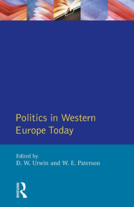 Title: Politics in Western Europe Today: Perspectives, Politics and Problems since 1980 / Edition 1, Author: Derek W. Urwin