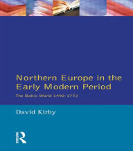 Title: Northern Europe in the Early Modern Period: The Baltic World 1492-1772 / Edition 1, Author: David Kirby