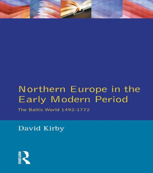 Northern Europe in the Early Modern Period: The Baltic World 1492-1772 / Edition 1