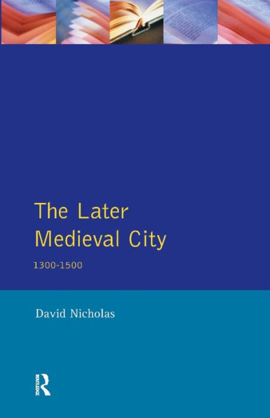 The Later Medieval City: 1300-1500 / Edition 1