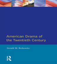 Title: American Drama of the Twentieth Century / Edition 1, Author: Gerald M. Berkowitz