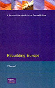 Title: Rebuilding Europe: Western Europe, America and Postwar Reconstruction / Edition 1, Author: David W. Ellwood