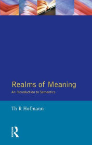 Title: Realms of Meaning: An Introduction to Semantics / Edition 1, Author: Thomas R. Hofmann