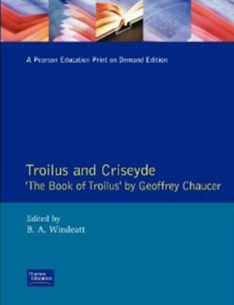 Troilus and Criseyde: "The Book of Troilus" by Geoffrey Chaucer