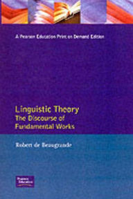Title: Linguistic Theory: The Discourse of Fundamental Works / Edition 1, Author: Robert-Alain De Beaugrande