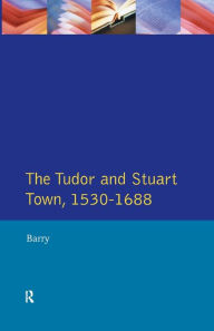 Title: The Tudor and Stuart Town 1530 - 1688: A Reader in English Urban History, Author: Jonathan Barry