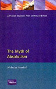 Title: The Myth of Absolutism: Change & Continuity in Early Modern European Monarchy / Edition 1, Author: Nicholas Henshall