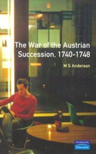 Title: The War of Austrian Succession 1740-1748 / Edition 1, Author: M.S.  Anderson