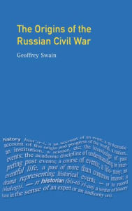 Title: The Origins of the Russian Civil War / Edition 1, Author: Geoffrey Swain