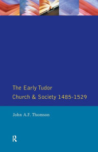 Title: The Early Tudor Church and Society 1485-1529, Author: John A.F. Thomson