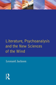 Title: Literature, Psychoanalysis and the New Sciences of Mind, Author: Leonard Jackson