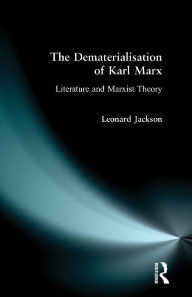 The Dematerialisation of Karl Marx: Literature and Marxist Theory