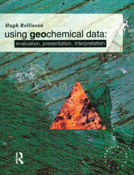 Title: Using Geochemical Data: Evaluation, Presentation, Interpretation / Edition 1, Author: Hugh R. Rollinson