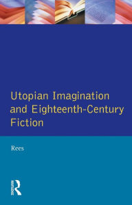 Title: Utopian Imagination and Eighteenth Century Fiction, Author: Christine Rees