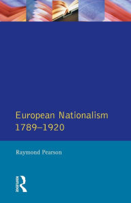 Title: The Longman Companion to European Nationalism 1789-1920 / Edition 1, Author: Raymond Pearson