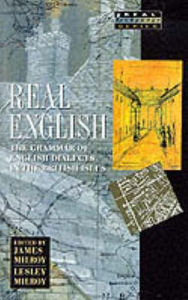 Title: Real English: The Grammar of English Dialects in the British Isles, Author: James Milroy