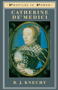 Title: Catherine de'Medici / Edition 1, Author: R J Knecht