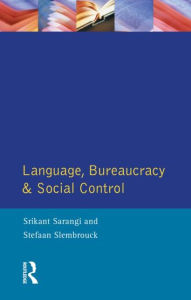 Title: Language, Bureaucracy and Social Control / Edition 1, Author: Srikant Sarangi