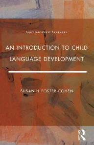 Title: An Introduction to Child Language Development / Edition 1, Author: Susan H.Foster- Cohen