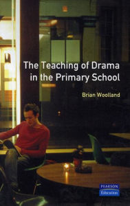 Title: The Teaching of Drama in the Primary School, Author: Brian George Woolland