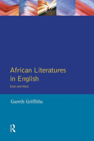 Title: African Literatures in English: East and West / Edition 1, Author: Gareth Griffiths