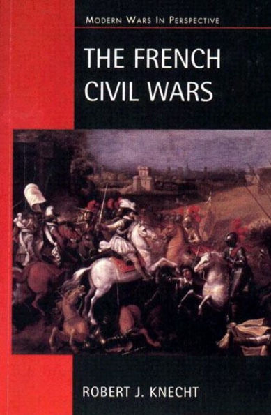 The French Civil Wars, 1562-1598 / Edition 1