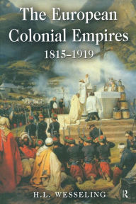 Title: The European Colonial Empires: 1815-1919 / Edition 1, Author: H. L. Wesseling