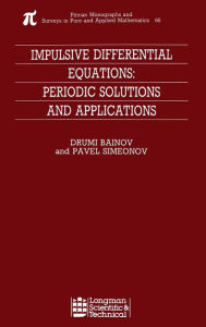 Title: Impulsive Differential Equations: Periodic Solutions and Applications / Edition 1, Author: Drumi Bainov