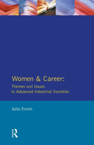 Women and Career: Themes Issues Advanced Industrial Societies