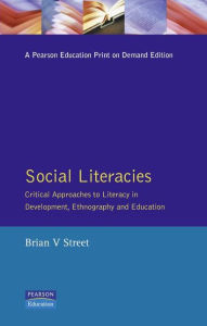 Title: Social Literacies: Critical Approaches to Literacy in Development, Ethnography and Education, Author: Brian V. Street