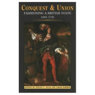 Title: Conquest and Union: Fashioning a British State 1485-1725 / Edition 1, Author: Steven G. Ellis