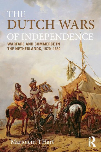 the Dutch Wars of Independence: Warfare and Commerce Netherlands 1570-1680