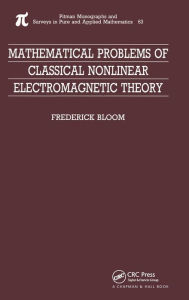 Title: Mathematical Problems of Classical Nonlinear Electromagnetic Theory / Edition 1, Author: Frederick Bloom