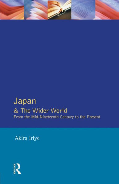 Japan and the Wider World: From the Mid-Nineteenth Century to the Present / Edition 1