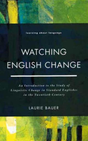 Watching English Change: An Introduction to the Study of Linguistic Change Standard Englishes 20th Century