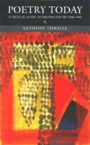 Title: Poetry Today: A Critical Guide to British Poetry 1960-1995 / Edition 2, Author: Anthony Thwaite