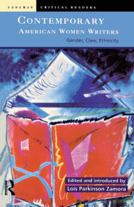 Title: Contemporary American Women Writers: Gender, Class, Ethnicity / Edition 1, Author: Lois Parkinson Zamora