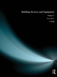 Title: Building Services and Equipment: Volume 3 / Edition 3, Author: F. Hall