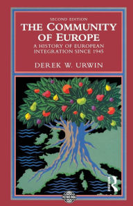 Title: The Community of Europe: A History of European Integration Since 1945 / Edition 2, Author: Derek W. Urwin