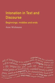 Title: Intonation in Text and Discourse: Beginnings, Middles and Ends / Edition 1, Author: Anne Wichmann