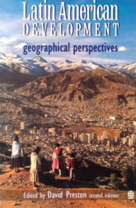 Title: Latin American Development: Geographical Perspectives / Edition 2, Author: David A. Preston
