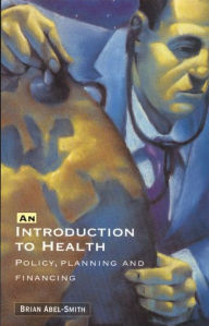 Title: An Introduction To Health: Policy, Planning and Financing, Author: Brian Abel-Smith