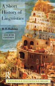 Title: A Short History of Linguistics / Edition 4, Author: R.H. Robins