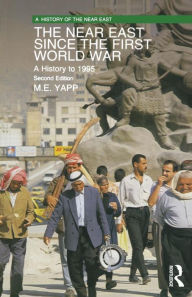 Title: The Near East since the First World War: A History to 1995 / Edition 2, Author: Malcolm Yapp