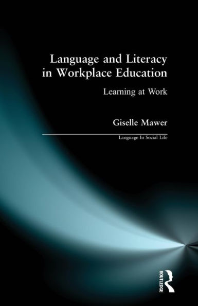 Language and Literacy in Workplace Education: Learning at Work / Edition 1