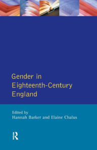 Title: Gender in Eighteenth-Century England: Roles, Representations and Responsibilities / Edition 1, Author: Hannah Barker