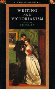 Title: Writing and Victorianism / Edition 1, Author: J.B. Bullen